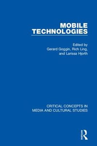 Mobile Technologies, 4-vol. set : Critical Concepts in Media and Cultural Studies - Gerard Goggin