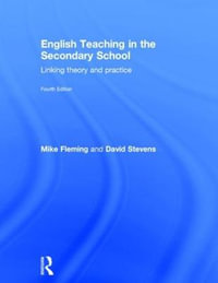 English Teaching in the Secondary School : Linking theory and practice - Mike Fleming