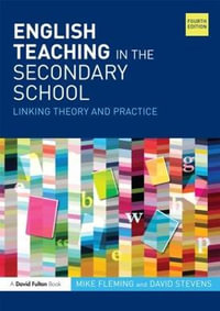 English Teaching in the Secondary School : Linking theory and practice - Mike Fleming