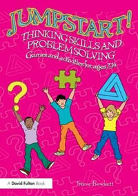 Jumpstart! Thinking Skills and Problem Solving : Games and activities for ages 7-14 - Steve Bowkett