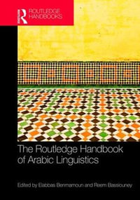 The Routledge Handbook of Arabic Linguistics : Routledge Language Handbooks - Elabbas Benmamoun