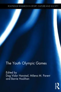 The Youth Olympic Games : Routledge Research in Sport, Culture and Society - Dag Vidar Hanstad