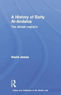 A History of Early Al-Andalus : The Akhbar Majmu'a - David James