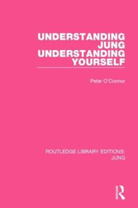 Understanding Jung Understanding Yourself : Routledge Library Editions: Jung - Peter O'Connor