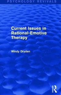 Current Issues in Rational-Emotive Therapy : Psychology Revivals - Windy Dryden