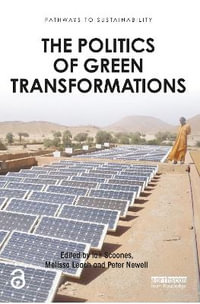 The Politics of Green Transformations : Pathways to Sustainability - Ian Scoones