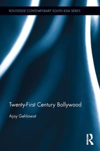 Twenty-First Century Bollywood : Routledge Contemporary South Asia Series - Ajay Gehlawat