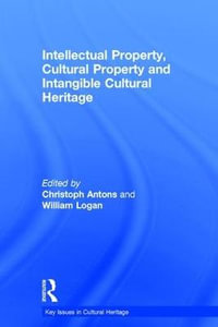 Intellectual Property, Cultural Property and Intangible Cultural Heritage : Key Issues in Cultural Heritage - Christoph Antons