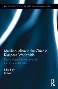 Multilingualism in the Chinese Diaspora Worldwide : Transnational Connections and Local Social Realities - Li Wei