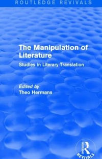 The Manipulation of Literature (Routledge Revivals) : Studies in Literary Translation - Theo Hermans