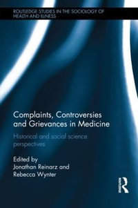 Complaints, Controversies and Grievances in Medicine : Historical and Social Science Perspectives - Jonathan Reinarz