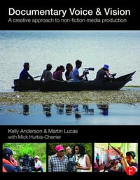 Documentary Voice & Vision : A Creative Approach to Non-Fiction Media Production - Kelly Anderson