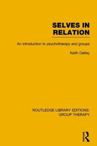 Selves in Relation : An Introduction to Psychotherapy and Groups - Keith Oatley