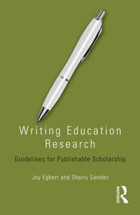 Writing Education Research : Guidelines for Publishable Scholarship - Joy Egbert