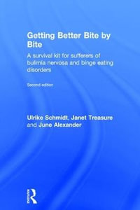 Getting Better Bite by Bite : A Survival Kit for Sufferers of Bulimia Nervosa and Binge Eating Disorders - Ulrike Schmidt