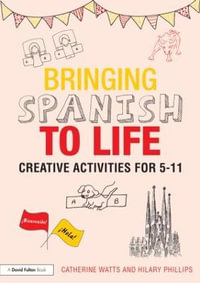 Bringing Spanish to Life : Creative activities for 5-11 - Catherine Watts