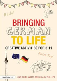 Bringing German to Life : Creative activities for 5-11 - Catherine Watts