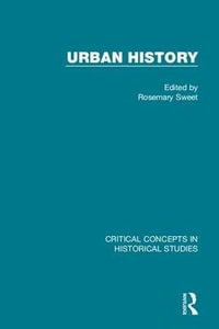 Urban History : Critical Concepts in Historical Studies - Rosemary Sweet