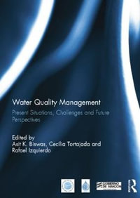 Water Quality Management : Present Situations, Challenges and Future Perspectives - Asit Biswas