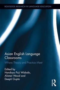 Asian English Language Classrooms : Where Theory and Practice Meet - Handoyo Widodo