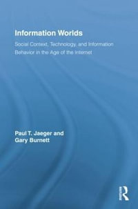 Information Worlds : Behavior, Technology, and Social Context in the Age of the Internet - Paul T. Jaeger