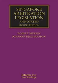 Singapore Arbitration Legislation : Annotated - Robert Merkin