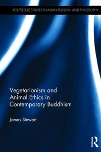 Vegetarianism and Animal Ethics in Contemporary Buddhism : Routledge Studies in Asian Religion and Philosophy - James Stewart