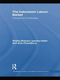 The Indonesian Labour Market : Changes and challenges - Shafiq Dhanani