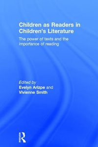 Children as Readers in Children's Literature : The power of texts and the importance of reading - Evelyn Arizpe