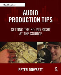 Audio Production Tips : Getting the Sound Right at the Source - Peter Dowsett