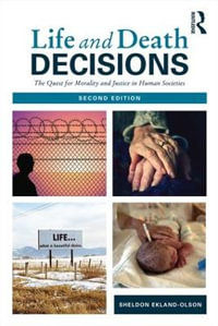 Life and Death Decisions : The Quest for Morality and Justice in Human Societies - Sheldon Ekland-Olson