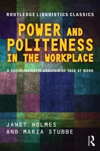 Power and Politeness in the Workplace : A Sociolinguistic Analysis of Talk at Work - Janet Holmes