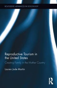 Reproductive Tourism in the United States : Creating Family in the Mother Country - Lauren Jade Martin