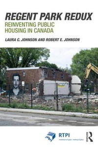 Regent Park Redux : Reinventing Public Housing in Canada - Laura Johnson