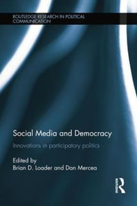 Social Media and Democracy : Innovations in Participatory Politics - Brian D. Loader