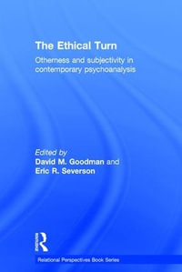 The Ethical Turn : Otherness and Subjectivity in Contemporary Psychoanalysis - David Goodman