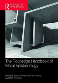 The Routledge Handbook of Moral Epistemology : Routledge Handbooks in Philosophy - Aaron Zimmerman