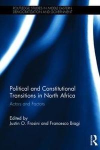 Political and Constitutional Transitions in North Africa : Actors and Factors - Justin Frosini