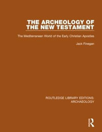 The Archeology of the New Testament : The Mediterranean World of the Early Christian Apostles - Jack Finegan