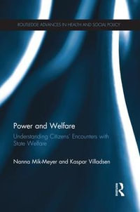 Power and Welfare : Understanding Citizens' Encounters with State Welfare - Nanna Mik-Meyer