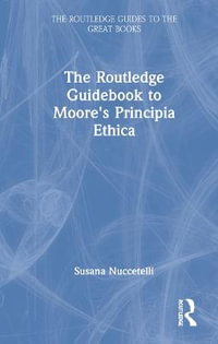 The Routledge Guidebook to Moore's Principia Ethica : The Routledge Guides to the Great Books - Susana Nuccetelli