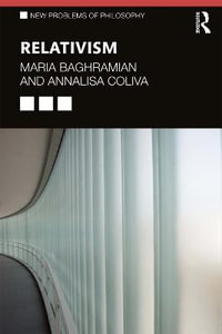 Relativism : New Problems of Philosophy - Maria Baghramian