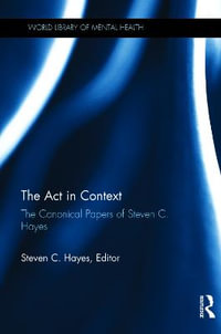 The Act in Context : The Canonical Papers of Steven C. Hayes - Steven C. Hayes