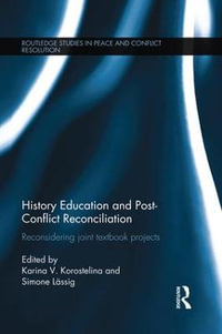 History Education and Post-Conflict Reconciliation : Reconsidering Joint Textbook Projects - Karina V. Korostelina