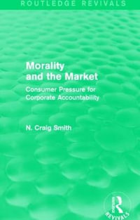 Morality and the Market (Routledge Revivals) : Consumer Pressure for Corporate Accountability - N. Craig Smith