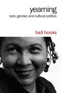 Yearning : Race, Gender, and Cultural Politics - bell hooks