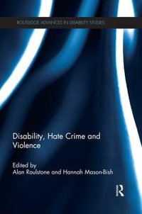 Disability, Hate Crime and Violence : Routledge Advances in Disability Studies - Alan Roulstone