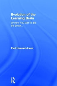 Evolution of the Learning Brain : Or How You Got To Be So Smart... - Paul Howard-Jones