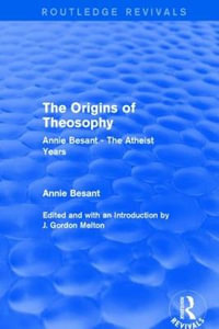 The Origins of Theosophy (Routledge Revivals) : Annie Besant - The Atheist Years - Annie Besant