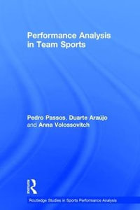 Performance Analysis in Team Sports : Routledge Studies in Sports Performance Analysis - Pedro Passos